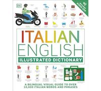 Italian English Illustrated Dictionary: A Bilingual Visual Guide to Over 10,000 Italian Words and Phrases
