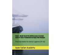 ITALIAN - ENGLISH ITALIAN FOR LOGISTICS (Levels A1-A2) Basic Course for Senior Professionals and Supply Chain Managers: Practical Italian for Senior ... (A1-A2) (ITALIAN - ENGLISH SENIOR LOGISTICS)