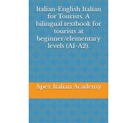 Italian-English Italian for Tourists. A bilingual textbook for tourists at beginner/elementary levels (A1-A2). (L'italiano per turisti)