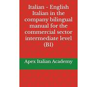 Italian - English Italian in the company bilingual manual for the commercial sector intermediate level (B1) (L'italiano in azienda: manuale bilingue per il settore commerciale)