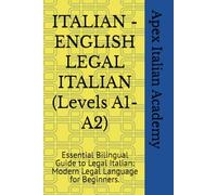 ITALIAN - ENGLISH LEGAL ITALIAN (Levels A1-A2): Essential Bilingual Guide to Legal Italian: Modern Legal Language for Beginners.: 1 (ITALIAN - ENGLISH ITALIAN LEGAL)
