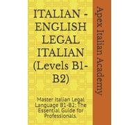 ITALIAN - ENGLISH LEGAL ITALIAN (Levels B1-B2): Master Italian Legal Language B1-B2: The Essential Guide for Professionals. (ITALIAN - ENGLISH ITALIAN LEGAL)