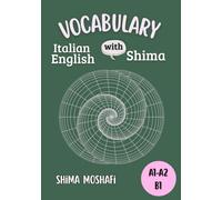Italian-English Vocabulary with Shima - Levels A1, A2 and B1: All the Italian words you need for A1, A2, and B1, with English translations, arranged ... B1-B2- Grammatica ed Esercizi di Grammatica)