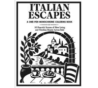 ITALIAN ESCAPES: A One-Pen Monochrome Coloring Book: 50 Peaceful Scenes of Slow Living and Timeless Beauty Across Italy