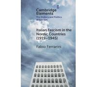 Italian Fascism in the Nordic Countries (1919-1945) (Elements in the History and Politics of Fascism)