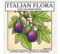 Italian Flora Coloring Book for Adults: 50 Cozy Bold & Easy Mediterranean Flowers, Blossoms, Trees, Fruits & Plants Across Italy for Relaxation (Italian Life Series)