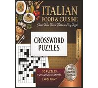 Italian Food and Cuisine Crossword: Large Print Word Puzzles for Adults and Seniors with Solutions Inside. 30 Unique Brain Games Inspired by Classic Italian Flavors, Recipes, and Culinary Traditions.