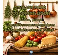 ITALIAN FOOD COLORING BOOK: PASTA, PIZZA & MEDIRERRANEAN RECIPES FOR ADULT STRESS RELIEF: 50 Bold & Easy Illustrations - Relaxing Coloring Pages for ... Italian Cuisine (Italian coloring collection)