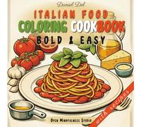 Italian Food Coloring (Cook) book - Bold and Easy Coloring Book with Recipes: A Cozy, Relaxing Adult Coloring Book with Italian Food, Pasta, Pizza & ... for Stress Relief, Creativity & Food Lovers