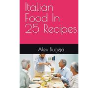 Italian Food In 25 Recipes