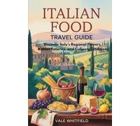 Italian Food Travel Guide: Discover Italy’s Regional Flavors, Hidden Eateries, and Culinary Traditions