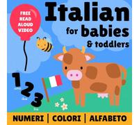Italian for babies and toddlers: Learn numbers, colours & the alphabet in Italian through beautiful illustrations and interactive questions