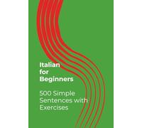 Italian for Beginners - 500 Simple Sentences with Exercises