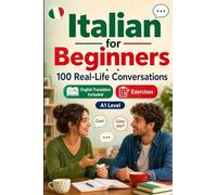Italian for Beginners A1: Everyday Dialogues for Italian, Greetings, Food, Shopping, Travel, Work, English Translation, Vocabulary and Exercises for Students and Adults