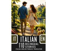 Italian for English Speakers: 110 Italian-English Parallel Stories: Bilingual Book with Italian-English Translation for Learning Italian A2-B1