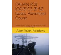 ITALIAN FOR LOGISTICS (B1-B2 Levels) Advanced Course: 2 (ITALIAN - ENGLISH SENIOR LOGISTICS)