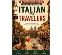 Italian for Travelers: Real Conversations for Everyday Situations in Italy (The Italian Travel Collection - Beginners)