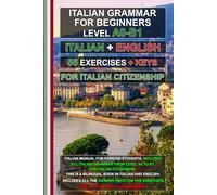 Italian Grammar A0-B1 for Citizenship + 56 exercises with answer keys!: Learn Italian Easily! Italian-English Bilingual Edition for Self-Study!: 25 ... for foreigners, итальянский для иностранцев)