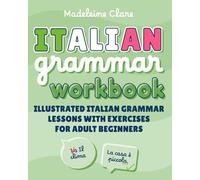 Italian Grammar Workbook: Illustrated Italian Grammar Lessons with Exercises for Adult Beginners