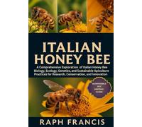 ITALIAN HONEY BEE: A Comprehensive Exploration of Italian Honey Bee Biology, Ecology, Genetics, and Sustainable Apiculture Practices for Research, Conservation, and Innovation