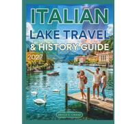ITALIAN LAKE TRAVEL & HISTORY GUIDE 2027 (FULL COLOR): Explore Lake Como, Garda, and Maggiore with scenic villages, historic villas, unforgettable landscapes, & insider travel tips for every traveler