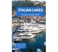 ITALIAN LAKES POCKET GUIDE 2025: Scenic Escapes, Timeless Villages, and Travel Tips for the Northern Waterways