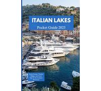 ITALIAN LAKES POCKET GUIDE 2025: Scenic Escapes, Timeless Villages, and Travel Tips for the Northern Waterways