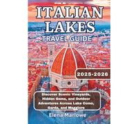 Italian Lakes Travel Guide 2025-2026: Discover Scenic Vineyards, Hidden Gems, and Outdoor Adventures Across Lake Como, Garda, and Maggiore