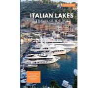 ITALIAN LAKES TRAVEL GUIDE 2025: Where Alpine Air Meets Waterfront Charm and Historic Elegance