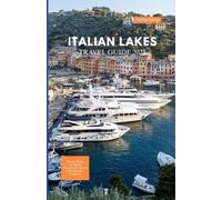 ITALIAN LAKES TRAVEL GUIDE 2025: Where Alpine Air Meets Waterfront Charm and Historic Elegance