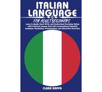 ITALIAN LANGUAGE FOR ADULT BEGINNERS: Learn to Speak, Read, Write, and Understand Everyday Italian with Practical Lessons, Real-Life Conversations, ... Exercises (LANGUAGE LEARNING SERIES)