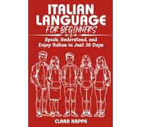 ITALIAN LANGUAGE FOR BEGINNERS: Speak, Understand, and Enjoy Italian in Just 30 Days (Language Mastery Guides)