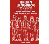 ITALIAN LANGUAGE FOR BEGINNERS: Speak, Understand, and Enjoy Italian in Just 30 Days (Language Mastery Guides)