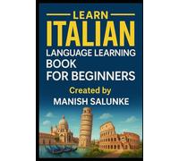 Italian Language Learning Book For Beginners: A Step-by-Step Guide to Speaking, Reading, and Understanding Italian