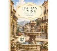 Italian Living: A Relaxing Coloring Book - Volume One: A Journey Through Beautiful Italian Villas, Historic Streets, Romantic Alleys, Fountains, Charming Courtyards, and Scenic Landscapes