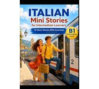 ITALIAN Mini Stories for Intermediate Learners: 10 Short Stories with Exercises Level B1