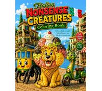 Italian Nonsense Creatures Coloring Book: 52 Funny Animal, Food & Vehicle Creatures in a Silly Retro Cartoon Style