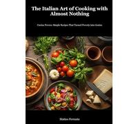 Italian Peasant Cooking: The Art of Making Extraordinary Food from Simple Ingredients: Transform Humble Pantry Staples into Soul-Warming Italian Meals ... Techniques (Italian Kitchen for the World)
