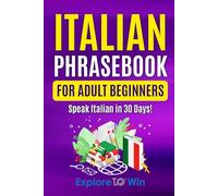 Italian Phrasebook for Adult Beginners: Common Italian Words & Phrases For Everyday Conversation and Travel