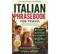 Italian Phrasebook for Travel: The Complete Italian Phrasebook and Travel Communication Guide with Pronunciation, Real Conversations, Essential ... Insights, and Everyday Italian for Beginners
