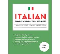 Italian Practice Workbook for Beginners: Easy and Practical Exercises for Self-Study (Learn Italian)
