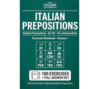 Italian Prepositions. Simple Prepositions Workbook: 100 Exercises with Answer Key | A2-B1 Pre-Intermediate Italian Grammar Practice (Italiano con ... Prepositions Grammar Workbook Series)