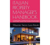 ITALIAN PROPERTY MANAGER’S HANDBOOK: A complete guide to managing short-term rentals and vacation homes in Italy - Contracts, Taxes, Checklists & Profit Strategies.