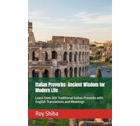 Italian Proverbs: Ancient Wisdom for Modern Life: Learn from 200 Traditional Italian Proverbs with English Translations and Meanings (The World Wisdom Archive)