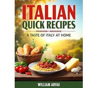 Italian Quick Recipes: A Taste of Italy at Home