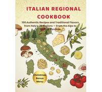 Italian Regional Cookbook: 100 Authentic Recipes and Traditional Flavors from Italy’s 20 Regions, From the Alps to Sicily & Sardinia