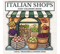 Italian Shops Coloring Book for Adults: 50 Cozy Storefront Scenes, Local Places & Charming Italian Shop Details for Relaxation (Italian Life Series)