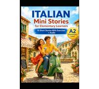 Italian Short Stories for Beginners (A2): Updated Edition 2026 - Learn Italian Naturally with 10 Easy Stories, Vocabulary, Reading Comprehension Exercises and Audio (Italian Mini Stories)
