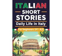 Italian short stories for beginners - Daily Life in Italy: Engaging Italian Short Stories for Adults with English Translation, Learn and Boost Your Italian Skills the Fun and Easy Way