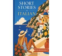 Italian Short Stories for Beginners: Easy Italian Reading Practice with Travel Dialogues and Everyday Conversations (Roam & Speak)